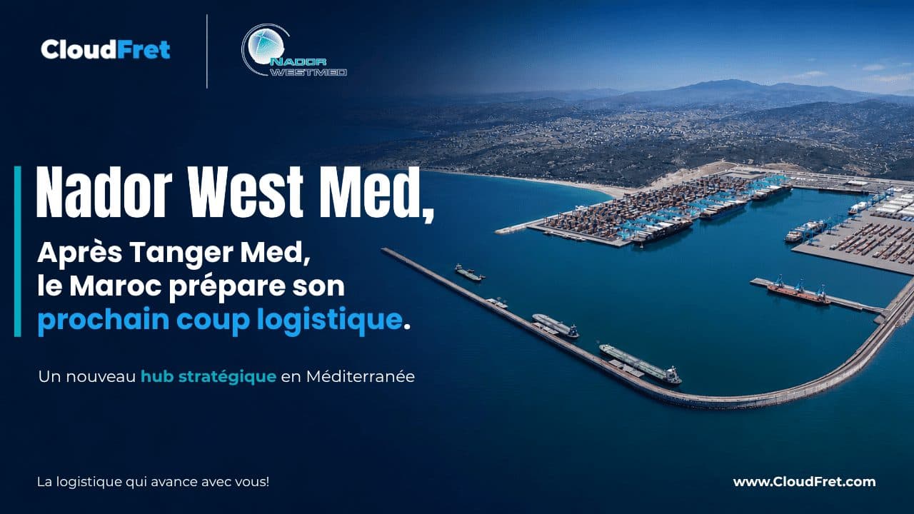 Nador West Med 2026 : ce que le second port en eaux profondes du Maroc change pour la logistique entre l’Europe et l’Afrique
